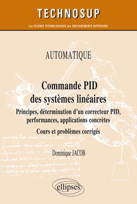 Image de AUTOMATIQUE - Commande PID des systèmes linéaires - Principes, détermination d’un correcteur PID, performances, applications concrètes - Cours et problèmes corrigés (Niveau A)