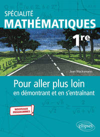 Picture of Spécialité Mathématiques - Première - Pour aller plus loin en démontrant et en s'entraînant - Nouveaux programmes