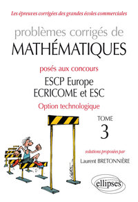 Picture of Problèmes corrigés de Mathématiques posés aux concours ESCP Europe, ECRICOME, ESC - option technologique - tome 3
