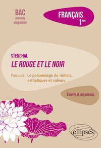 Picture of Français, Première. L’œuvre et son parcours : Stendhal, Le Rouge et le Noir, parcours "Le personnage de roman, esthétiques et valeurs"