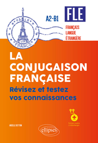 Image de FLE (français langue étrangère). La conjugaison française. Révisez et testez vos connaissances • A2-B1 (avec fichiers audio)
