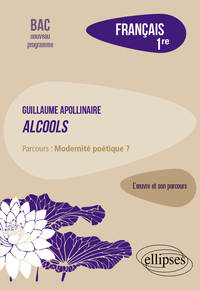 Picture of Français, Première. L’œuvre et son parcours : Apollinaire, Alcools, parcours "Modernité poétique ?"