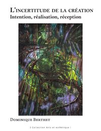Picture of L'incertitude de la création - intention, realisation, réception
