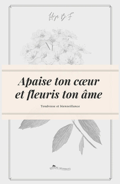 Image de Apaise ton cœur et fleuris ton âme - Tendresse et bienveillance