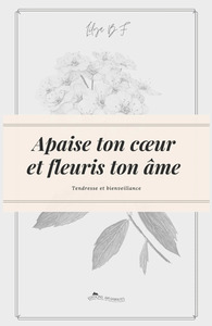 Image de Apaise ton cœur et fleuris ton âme - Tendresse et bienveillance