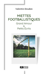 Image de Miettes footballistiques - Grand amour et petits écrits
