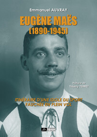 Image de Eugène Maës (1890-1945) - Itinéraire d’une idole du sport fauchée en plein vol. Du football à la natation, de Paris à Caen, de la Grande Guerre à la déportation