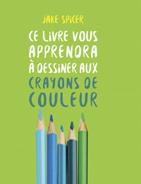 Image de Ce livre vous apprendra à dessiner aux crayons de couleurs