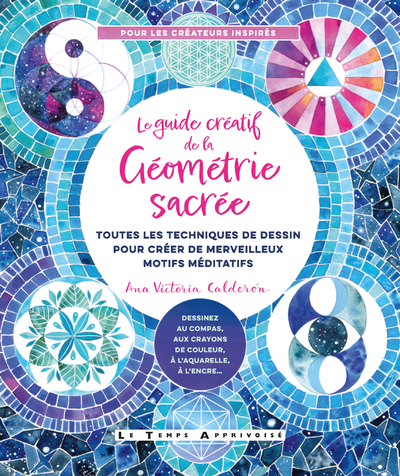 Picture of Le Guide créatif de la géométrie sacrée - Toutes les techniques de dessin pour créer de merveilleux motifs méditatifs