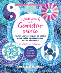 Picture of Le Guide créatif de la géométrie sacrée - Toutes les techniques de dessin pour créer de merveilleux motifs méditatifs