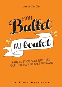 Image de Mon Bullet au boulot - Astuces et conseils illustrés pour être plus efficace au travail