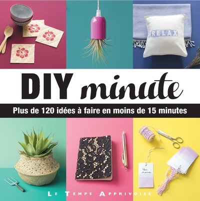Picture of DIY minute - Plus de 120 idées à faire en moins de 15 minutes