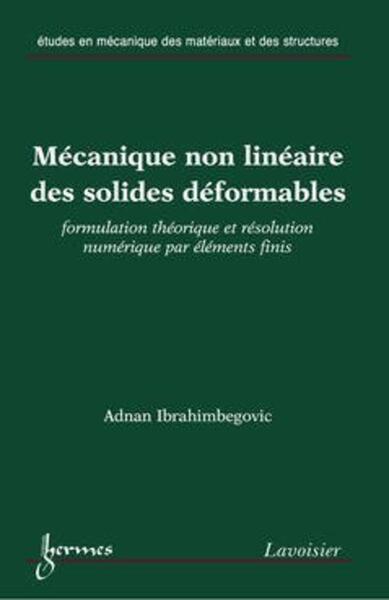 Picture of Mécanique non linéaire des solides déformables : formulation théorique et résolution numérique par éléments finis