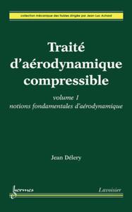 Picture of Traité d'aérodynamique compressible. Volume 1 : notions fondamentales d'aérodynamique