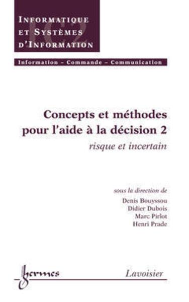 Image de Concepts et méthodes pour l'aide à la décision 2 : risque et incertain