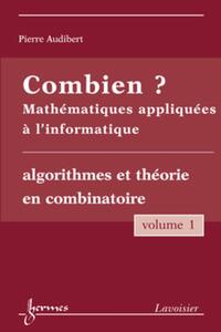 Image de Combien ? Mathématiques appliquées à l'informatique Vol. 1 : algorithmes et théorie en combinatoire