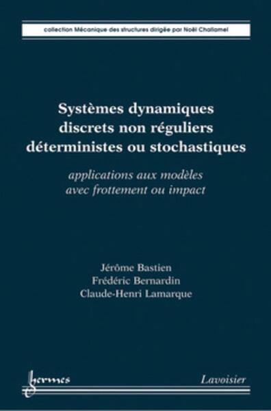Picture of Systèmes dynamiques discrets non réguliers déterministes ou stochastiques : applications aux modèles avec frottement ou impact