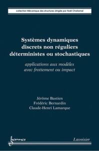 Picture of Systèmes dynamiques discrets non réguliers déterministes ou stochastiques : applications aux modèles avec frottement ou impact