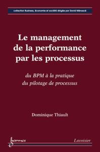 Image de Le management de la performance par les processus : du BPM à la pratique du pilotage de processus