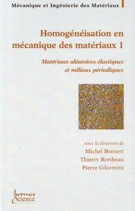 Image de Homogénéisation en mécanique des matériaux 1 : matériaux aléatoires élastiques et milieux périodiques