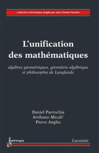 Image de L'unification des mathématiques : algèbres géométriques, géométrie algébrique et philosophie de Langlands