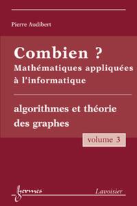Image de Combien ? Mathématiques appliquées à l'informatique Vol. 3 : algorithmes et théorie des graphes