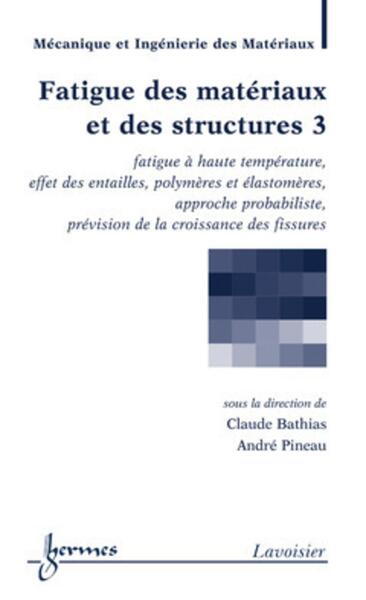 Picture of Fatigue des matériaux et des structures 3 : fatigue à haute température, effet des entailles