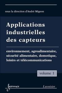 Picture of Applications industrielles des capteurs Vol. 1 : environnement, agroalimentaire, sécurité alimentaire, domotique, loisirs et télécommunications