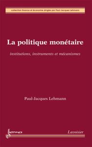 Picture of La politique monétaire : institutions, instruments et mécanismes