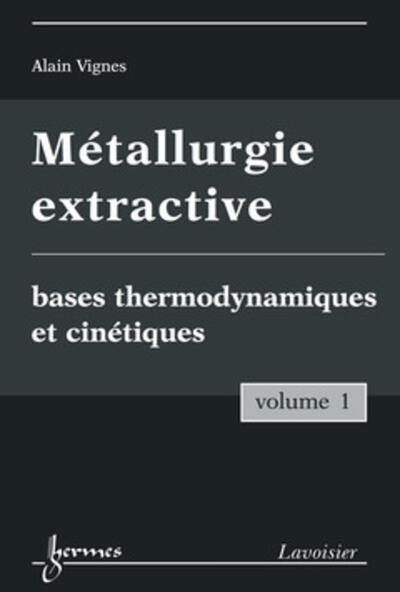 Picture of Métallurgie extractive. Volume 1. Bases thermodynamiques et cinétiques