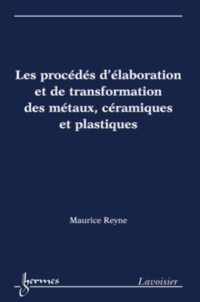 Picture of Les procédés d'élaboration et de transformation des métaux, céramiques et plastiques