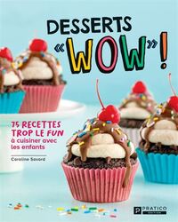 Image de DESSERTS WOW. 75 RECETTES TROP LE FUN A CUISINER AVEC LES ENFANTS