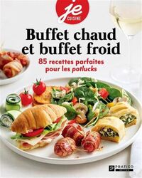 Image de BUFFETS CHAUDS ET BUFFETS FROIDS. 85 RECETTES PARFAITES POUR LES