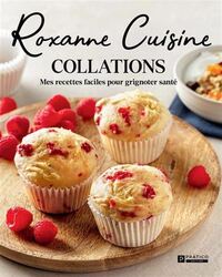 Image de ROXANNE CUISINE. COLLATIONS. MES RECETTES FACILES POUR GRIGNOTER