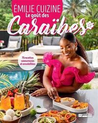Image de LE GOUT DES CARAIBES. 75 RECETTES SAVOUREUSES ET ENSOLEILLEES