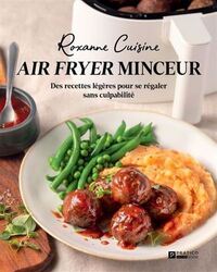 Image de AIR FRYER MINCEUR. DES RECETTES LEGERES POUR SE REGALER SANS