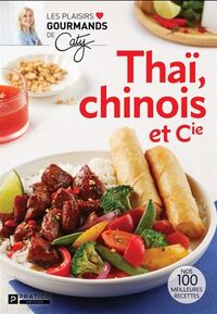 Image de THAI, CHINOIS ET CIE. NOS 100 MEILLEURES RECETTES