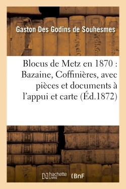 Image de Blocus de Metz en 1870 : Bazaine, Coffinières, avec pièces et documents à l'appui et accompagné