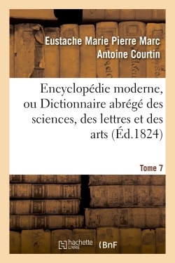 Image de Encyclopédie moderne, ou Dictionnaire abrégé des sciences, des lettres et des arts. Tome 7