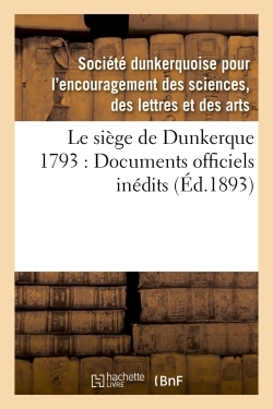 Image de Le siège de Dunkerque 1793 : Documents officiels inédits