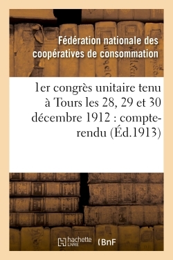 Image de 1er congrès unitaire tenu à Tours les 28, 29 et 30 décembre 1912 : compte-rendu