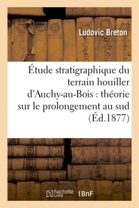 Image de Étude stratigraphique du terrain houiller d'Auchy-au-Bois : théorie sur le prolongement