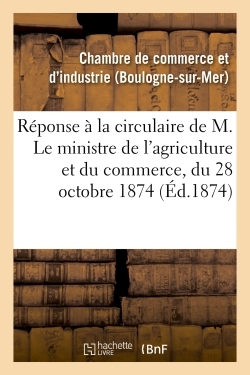Picture of Réponse à la circulaire de M. Le ministre de l'agriculture et du commerce, du 28 octobre 1874,