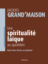 Picture of Une spiritualité laïque au quotidien - neuf voies d'accès au spirituel