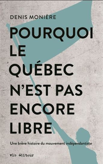 Picture of POURQUOI LE QUEBEC N'EST PAS ENCORE LIBRE