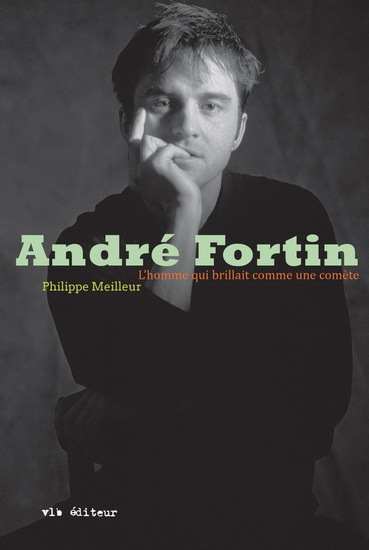 Image de ANDRE FORTIN : L' HOMME QUI BRILLAIT COMME UNE COMETE