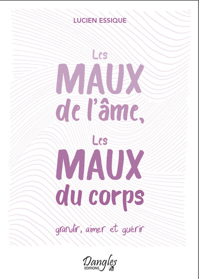 Image de Les maux de l'âme, les maux du corps - Grandir, aimer et guérir