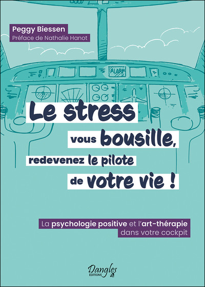 Image de Le stress vous bousille, redevenez le pilote de votre vie ! La psychologie positive et l'art-thérapie dans votre cockpit