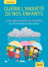Picture of Guérir l'anxiété de nos enfants - Sans médicament, ni thérapie - De la petite enfance à l'adolescence