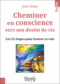 Picture of Cheminer en conscience vers son destin de vie - Les 21 étapes pour trouver sa voie